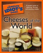 The Complete Idiot's Guide to Cheeses of the World - Steve Ehlers