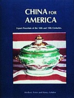 China for America, Export Porcelain of the 18th and 19th Centuries - Jonathan A. Goldstein, Nancy N. Schiffer, Peter Berwind Schiffer