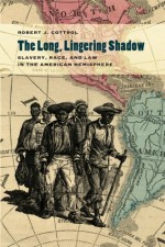 The Long, Lingering Shadow: Slavery, Race, and Law in the American Hemisphere (Studies in the Legal History of the South) by Cottrol, Robert J.(February 1, 2013) Paperback - Robert J. Cottrol