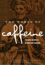 The World of Caffeine: The Science and Culture of the World's Most Popular Drug - Bennett Alan Weinberg, Bonnie K. Bealer