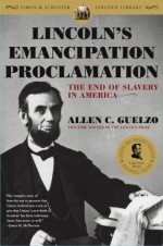 Lincoln's Emancipation Proclamation: The End of Slavery in America - Allen C. Guelzo