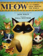 Meow: Cat Stories from Around the World - Jane Yolen, Hala Wittwer