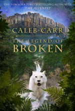 The Legend of Broken - Caleb Carr