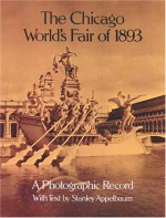 The Chicago World's Fair of 1893: A Photographic Record - Stanley Appelbaum