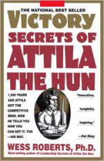 Victory Secrets of Attila the Hun - Wess Roberts