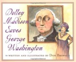 Dolley Madison Saves George Washington - Don Brown