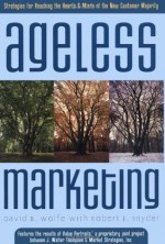 Ageless Marketing: Strategies for Reaching the Hearts and Minds of the New Customer Majority - David B. Wolfe, Robert Snyder