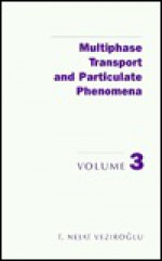 Multiphase transport and particulate phenomena. Volume 3 - T. Nejat Veziroglu