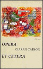 Opera Et Cetera - Ciarán Carson, Arthur Rimbaud, Charles Baudelaire