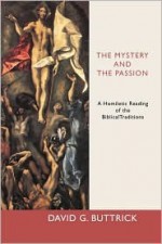 The Mystery and the Passion: A Homiletic Reading of the Biblical Traditions - David Buttrick