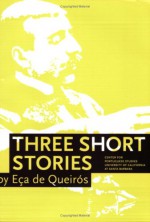 Three Short Stories - Eça de Queirós, João Camilo dos Santos, Christopher C. Lund (trans)