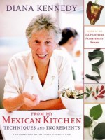 From My Mexican Kitchen: Techniques and Ingredients - Diana Kennedy