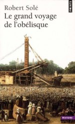 le grand voyage de l'obelisque - Robert Solé