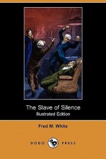 The Slave of Silence - Fred M. White