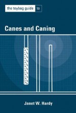 The Toybag Guide to Canes and Caning - Janet W. Hardy