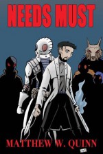 Needs Must (Tales of Andrew Patel) - Matthew W. Quinn, Alex Claw