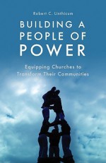 Building a People of Power: Equipping Churches to Transform Their Communities - Robert C. Linthicum