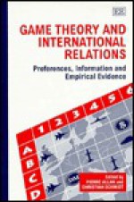 Game Theory and International Relations: Preferences, Information, and Empirical Evidence - Pierre Allan