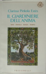 Il giardiniere dell'anima: una favola senza tempo - Clarissa Pinkola Estés, Maura Pizzorno