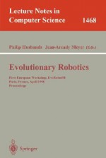 Evolutionary Robotics: First European Workshop, Evorobot 98, Paris, France, April 16-17, 1998, Proceedings - Philip Husbands, Jean-Arcady Meyer