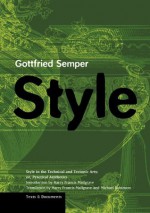 Style in the Technical and Tectonic Arts; or, Practical Aesthetics - Gottfried Semper, Harry Mallgrave, Michael Robinson