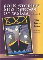 Folk Tales and Heroes of Wales - John Owen Huws, Sian Lewis