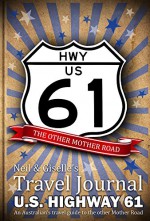 Neil & Giselle's Travel Journal - U.S. HIGHWAY 61 - An Australian's travel guide to the other Mother Road - Neil Taylor, Giselle Taylor, Neil Taylor, Neil Taylor, Giselle Taylor, Andrew Jelbart