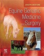 Equine Geriatric Medicine and Surgery - Joseph J. Bertone