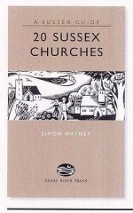 20 Sussex Churches (Books About Sussex For The Enthusiast) (Sussex Guide) - Simon Watney