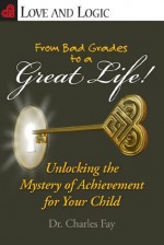 From Bad Grades to a Great Life! - Charles Fay