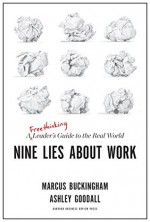 Nine Lies About Work - Marcus Buckingham, Ashley Goodall