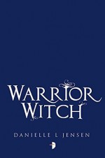 Warrior Witch: Malediction Trilogy Book Three by Jensen, Danielle L.(May 3, 2016) Paperback - Danielle L. Jensen