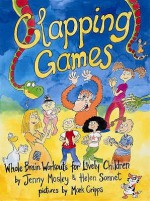 Clapping Games: Whole Brain Workouts For Lively Children - Jenny Mosley, Helen Sonnet