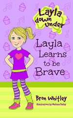 Layla Learns to be Brave: Series for beginner readers (Early readers), Chapter books for kids 6-8 (Layla Down Under Book 1) - Bron Whitley, Melissa Bailey