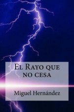 El Rayo que no cesa (Spanish Edition) - Miguel Hernandez, Raul Bracho