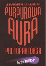 Purpurowa aura Protopartorga - Jewgienij Łukin