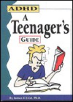 ADHD-- A Teenager's Guide - James J. Crist