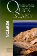 Quick Escapes Boston, 2nd: 25 Weekend Getaways from the Hub - Sandy MacDonald