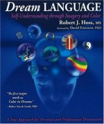 Dream Language: Self-understanding Through Imagery and Color - Robert J. Hoss, David Feinstein