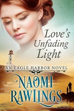 Love's Unfading Light: Historical Christian Romance (Eagle Harbor Book 1) - Melissa Jagears, Naomi Rawlings, Roseanna White