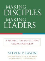 Making Disciples, Making Leaders: A Manual for Developing Church Officers - Steven P. Eason, E. Von Clemens, E. V. Clemans, William H. Willimon, William H. Williams