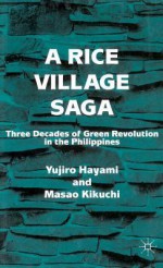 A Rice Village Saga: Three Decades Of Green Revolution In The Philippines - Yujiro Hayami, Masao Kikuchi