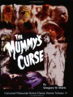 The Mummy's Curse: Including the Original Shooting Script (Universal Filmscripts Series: Classic Horror Films) - Gregory William Mank, Philip J. Riley