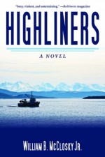 Highliners: A Novel - William B. McCloskey Jr.