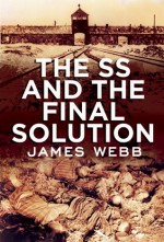 The SS and the Final Solution - James Webb