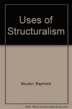 Uses of Structuralism - Raymond Boudon, M. Vaughan