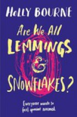  Are We All Lemmings and Snowflakes? - Holly Bourne