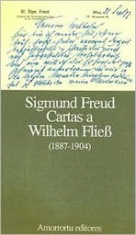 Cartas A Wilhelm Fliess 1887-1904 - Sigmund Freud, José Luis Etcheverry