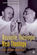 Nouvelle Théologie - New Theology: Inheritor of Modernism, Precursor of Vatican II - Jürgen Mettepenningen