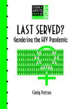 Last Served?; Gendering the HIV Pandemic - Cindy Patton